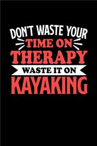 Kajakfahren Notizbuch Don't Waste Your Time On Therapy Waste It On Kayaking