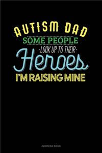 Autism Dad Some People Look Up Their Heroes I'm Raising Mine