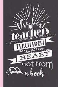 The Best Teachers Teach From the Heart Not From A Book