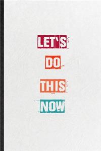 Let's Do This Now