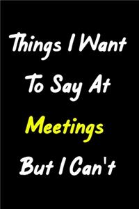 Things I Want To Say At Meetings But I Can't