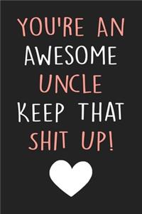 You're An Awesome Uncle Keep That Shit Up!