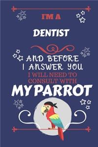 I'm A Dentist And Before I Answer You I Will Need To Consult With My Parrot