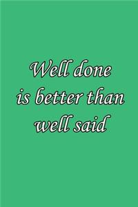 Well done is better than well said 6x9 Journal/Notebook For Men/Women