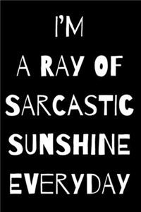 I'm a Ray of Sarcastic Sunshine Everyday