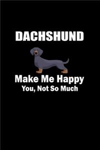 Dachshund Make Me Happy You, Not So Much
