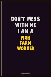 Don't Mess With Me, I Am A Fish Farm Worker