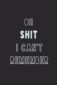 Oh Shit i Can't Remember Notebook and journal: A Journal Gift, Lined Journal for a Funny Birthday Gift for Boys and Girls, 6*9 Lined Diary Notebook, Journal or Planner and Gift with 120 pages