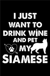 I Just Want To Drink Wine And Pet My Siamese