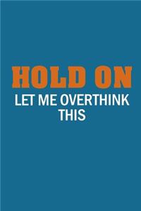 Hold On Let Me Overthink This