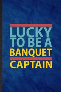 Lucky to Be a Banquet Captain