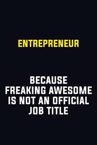 Entrepreneur Because Freaking Awesome Is Not An Official Job Title