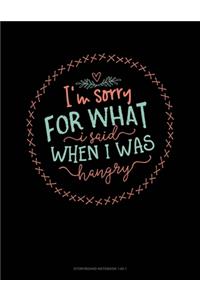 I'm Sorry For What I Said When I Was Hangry