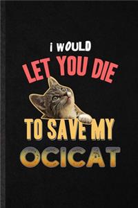 I Would Let You Die to Save My Ocicat