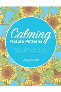 Calming Nature Patterns Coloring Book For Adults - Calming Coloring Nature Patterns Edition