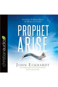 Prophet, Arise: Your Call to Boldly Speak the Word of the Lord