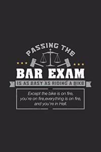 Passing The Bar Exam Is As Easy As Riding A Bike Except the bike is on fire, you're on fire, everything is on fire, and you're in hell.