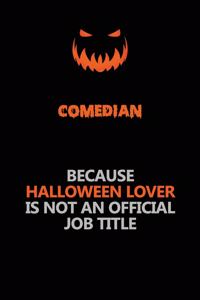 Comedian Because Halloween Lover Is Not An Official Job Title