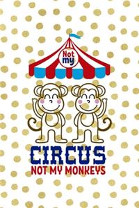 Not My Circus Not My Monkeys