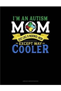 I'm An Autism Mom, Just Like A Normal Mom Except Way Cooler