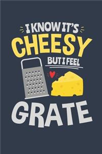 I Know It's Cheesy But I Feel Grate