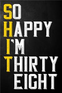 So Happy I'm Thirty Eight