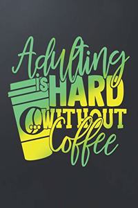 Adulting Is Hard Without Coffee