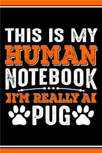 This Is My Human Notebook I'm Really a Pug