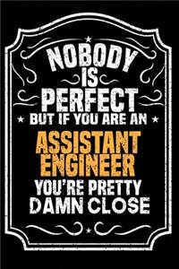 Nobody Is Perfect But If You Are An Assistant Engineer You're Pretty Damn Close