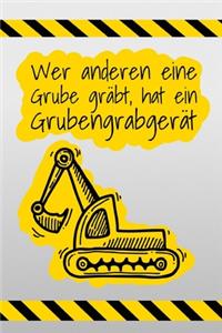 Wer anderen eine Grube gräbt hat ein Grubengrabgerät