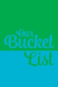 Our Bucket List