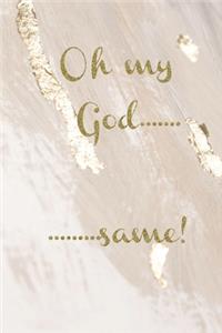 Oh my God..........same!: Gold marble slogan lined paperback jotter