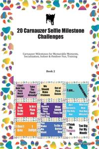 20 Carnauzer Selfie Milestone Challenges: Carnauzer Milestones for Memorable Moments, Socialization, Indoor & Outdoor Fun, Training Book 2