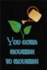You Gotta Nourish To Flourish