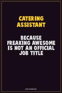 Catering Assistant, Because Freaking Awesome Is Not An Official Job Title