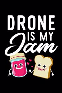 Drone Is My Jam: Funny Notebook for Drone Fan - Great Christmas & Birthday Gift Idea for Drone Fan - Drone Journal - 100 pages 6x9 inches