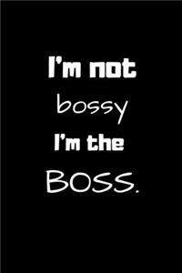 I'm not bossy, I'm the BOSS.