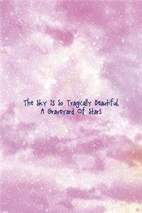 The Sky Is So Tragically Beautiful. A Graveyard Of Stars
