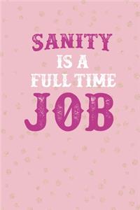 Sanity Is A Full Time Job