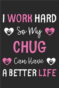I Work Hard So My Chug Can Have A Better Life