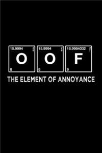 Funny OOF The Element of Annoyance Notebook
