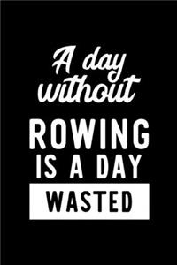 A Day Without Rowing Is A Day Wasted
