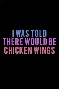 I Was Told There Would Be Chicken Wings