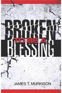 Broken To Be A Blessing