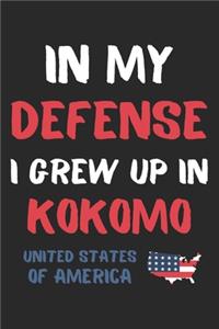 In My Defense I Grew Up In Kokomo United States Of America