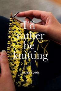 I'd Rather Be Knitting Notebook