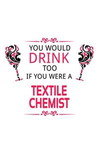 You Would Drink Too If You Were A Textile Chemist
