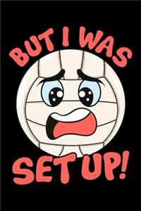 But I Was Set Up!: Cute & Funny But I Was Set Up Volleyball Ball Setup Pun Blank Composition Notebook for Journaling & Writing (120 Lined Pages, 6" x 9")