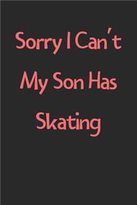 Sorry I Can't My Son Has Skating