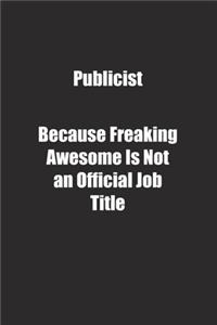 Publicist Because Freaking Awesome Is Not an Official Job Title.